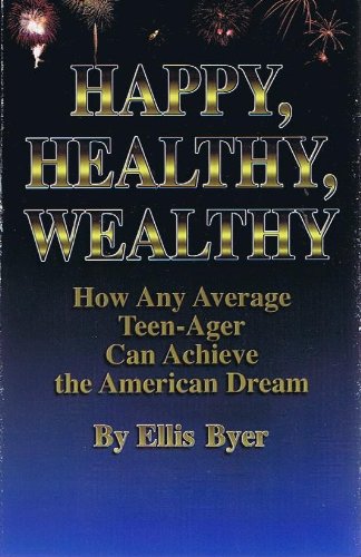 Happy, Healthy, Wealthy: How Any Average Teen-Ager Can Achieve the American Dream (Paperback)