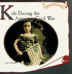 Kids During the American Civil War (Kids Throughout History) (Hardcover)