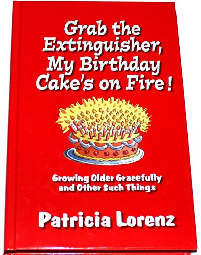 Grab the Extinguisher, My Birthday Cakes on Fire! Growing Older Gracefully and Other Such Things (Guideposts) (Hardcover)