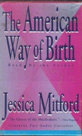 The American Way of Birth [Abridged] (Audiobook Cassette) by Mitford, Jessica