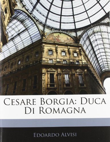 Cesare Borgia: Duca Di Romagna (Italian Edition) [Paperback] Alvisi, Edoardo