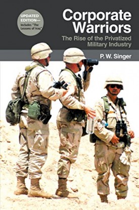 Corporate Warriors: The Rise of the Privatized Military Industry (Hardcover)