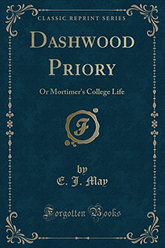 Dashwood Priory: Or Mortimers College Life (Classic Reprint) [Paperback] May, E. J.