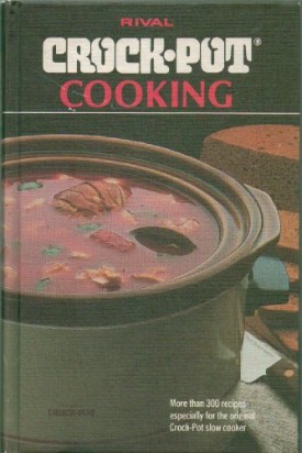 Rival Crock Pot Cooking - More than 300 Recipes Especially for the Original Crock-Pot Slow Cooker  Vinateg 1975 edition. (Hardcover)