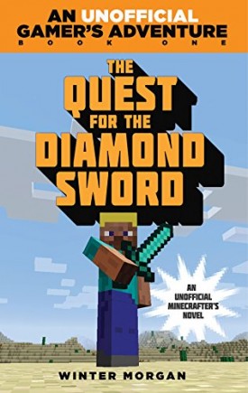 The Quest for the Diamond Sword: An Unofficial Gamer?s Adventure, Book One
