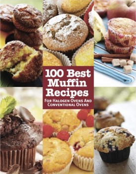 100 Best Muffin Recipes For Halogen Ovens and Conventional Ovens  (Hardcover)