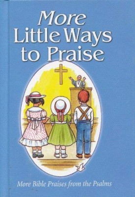More Little Ways to Praise: More Bible Praises from the Psalms (Hardcover)
