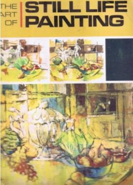 The Art Of Still Life Painting [Paperback] by The Grumbacher Library