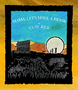 Mama, Lets Make a Moon [Hardcover] Rice, Clay