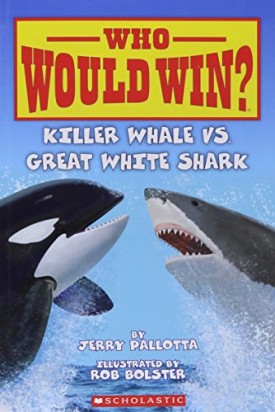 Who Would Win?:Killer Whale vs.Great White Shark [Paperback] [Jan 05, 2016] Pallotta, Jerry and Bolster, Robert