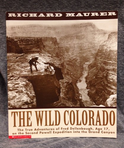 The Wild Colorado: The true adventures of Fred Dellenbaugh, age 17, on the second Powell Expedition into the Grand Canyon (Paperback)
