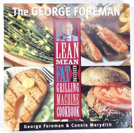The George Foreman Lean Mean Fat Reducing Grilling Machine Cookbook (Paperback)