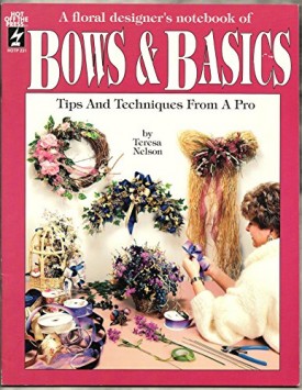 A Floral Designers Notebook of Bows & Basics by Nelson, Teresa
