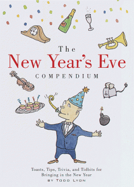 The New Years Eve Compendium: Toasts, Tips, Trivia and Tidbits for Bringing in the New Year [Hardcover] [Oct 06, 1998] Lyon, Todd