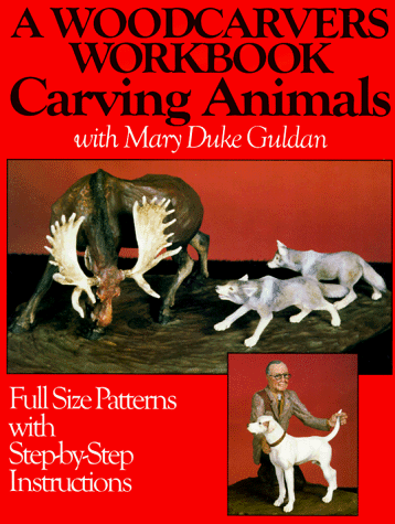 A Woodcarvers Workbook: Carving Animals with Mary Duke Guldan (Full Size Patterns with Step-by-Step Instructions) (Paperback)