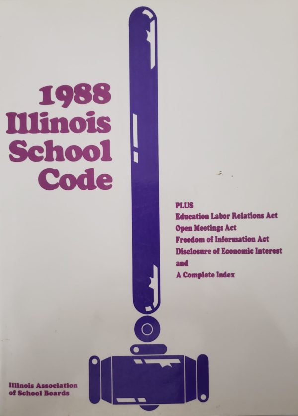 IASB 1988 Illinois School Code Plus: Education Labor Relations Act, Open Meetings Act, Freedom of Information Act, Disclosure of Economic Interest and A Complete Index (Paperback)