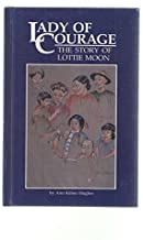 lady of Courage: The Story of Lottie Moon (Hardcover)