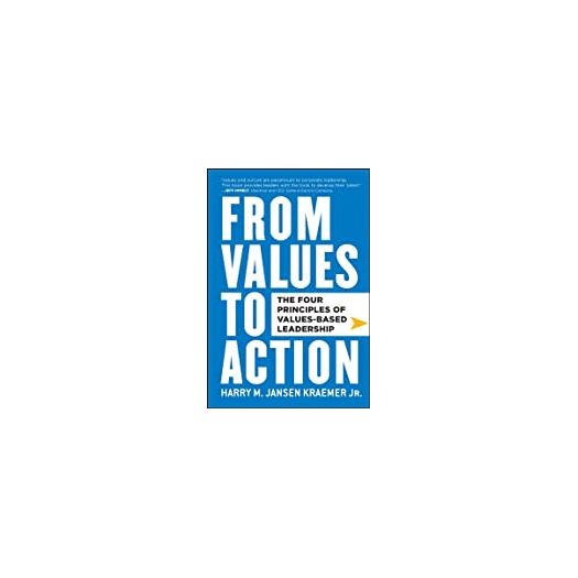From Values to Action: The Four Principles of Values-Based Leadership (Hardcover)