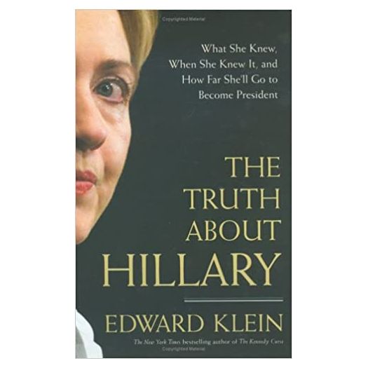 The Truth About Hillary: What She Knew, When She Knew It, and How Far Shell Go to Become President (Hardcover)