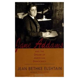 Jane Addams And The Dream Of American Democracy: A Life (Hardcover)