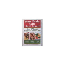 Your Body can Heal Itself, over 87 Foods Everyone Should Eat (Hardcover)