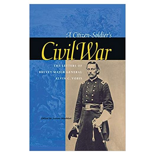 A Citizen-Soldiers Civil War: The Letters of Brevet Major General Alvin C. Voris (Hardcover)