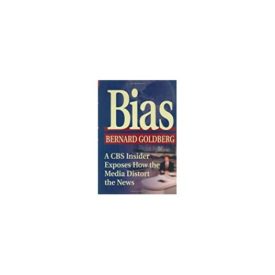 Bias: A CBS Insider Exposes How the Media Distort the News (Hardcover)
