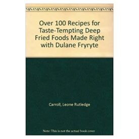 Over 100 Recipes for Taste-Tempting Deep Fried Foods Made Right with Dulane Fryryte (Paperback)