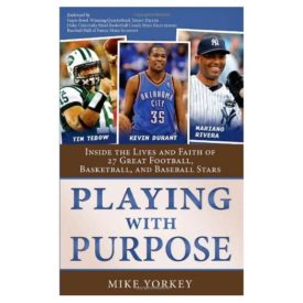 Playing with Purpose: Inside the Lives and Faith of Great Football, Basketball, and Baseball Stars (Paperback)