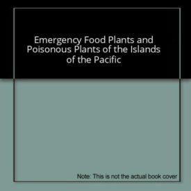 Emergency Food Plants and Poisonous Plants of the Islands of the Pacific
