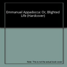 Emmanuel Appadocca: Or, Blighted Life (Hardcover)