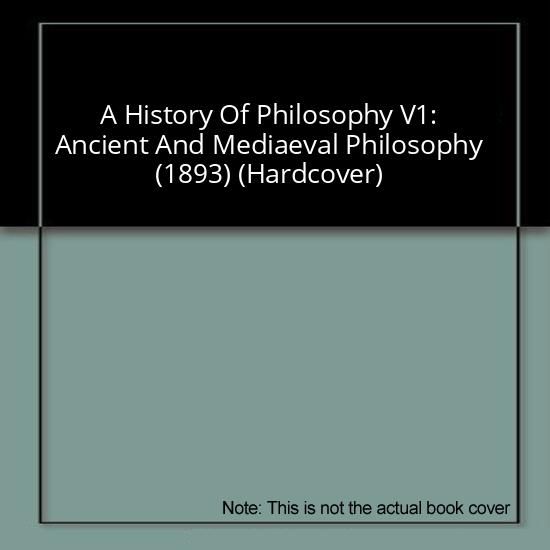 A History Of Philosophy V1: Ancient And Mediaeval Philosophy (1893) (Hardcover)
