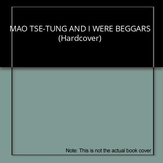 MAO TSE-TUNG AND I WERE BEGGARS (Hardcover)