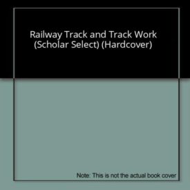 Railway Track and Track Work (Scholar Select) (Hardcover)