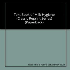 Text Book of Milk Hygiene (Classic Reprint Series) (Paperback)