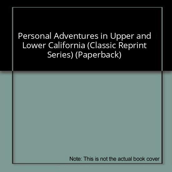 Personal Adventures in Upper and Lower California (Classic Reprint Series) (Paperback)