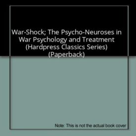 War-Shock; The Psycho-Neuroses in War Psychology and Treatment (Hardpress Classics Series) (Paperback)