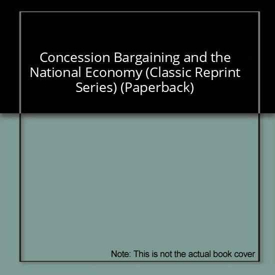 Concession Bargaining and the National Economy (Classic Reprint Series) (Paperback)