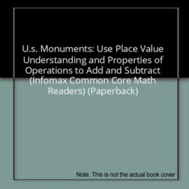 U.s. Monuments: Use Place Value Understanding and Properties of Operations to Add and Subtract (Infomax Common Core Math Readers) (Paperback)