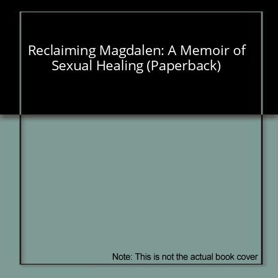 Reclaiming Magdalen: A Memoir of Sexual Healing (Paperback)
