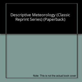 Descriptive Meteorology (Classic Reprint Series) (Paperback)