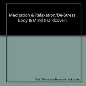 Meditation & Relaxation/De-Stress Body & Mind (Hardcover)
