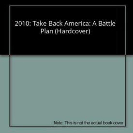 2010: Take Back America: A Battle Plan (Hardcover)