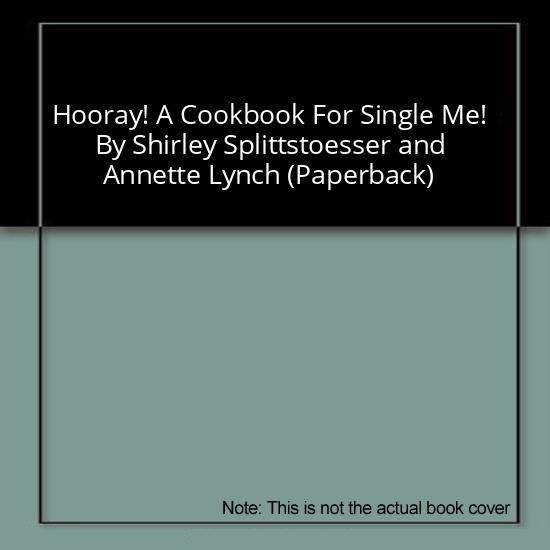 Hooray! A Cookbook For Single Me! By Shirley Splittstoesser and Annette Lynch (Paperback)