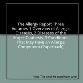 The Allergy Report Three Volumes-1 Overview of Allergic Diseases, 2 Diseases of the Atopic Diathesis, 3 Conditions That May Have an Allergic Component (Paperback)