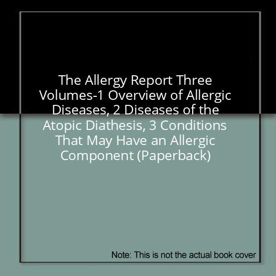 The Allergy Report Three Volumes-1 Overview of Allergic Diseases, 2 Diseases of the Atopic Diathesis, 3 Conditions That May Have an Allergic Component (Paperback)