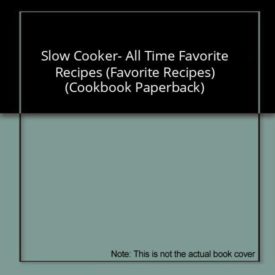 Slow Cooker- All Time Favorite Recipes (Favorite Recipes) (Cookbook Paperback)