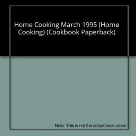 Home Cooking March 1995 (Home Cooking) (Cookbook Paperback)