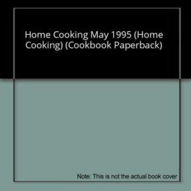 Home Cooking May 1995 (Home Cooking) (Cookbook Paperback)