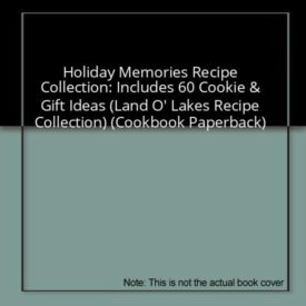 Holiday Memories Recipe Collection: Includes 60 Cookie & Gift Ideas (Land O Lakes Recipe Collection) (Cookbook Paperback)